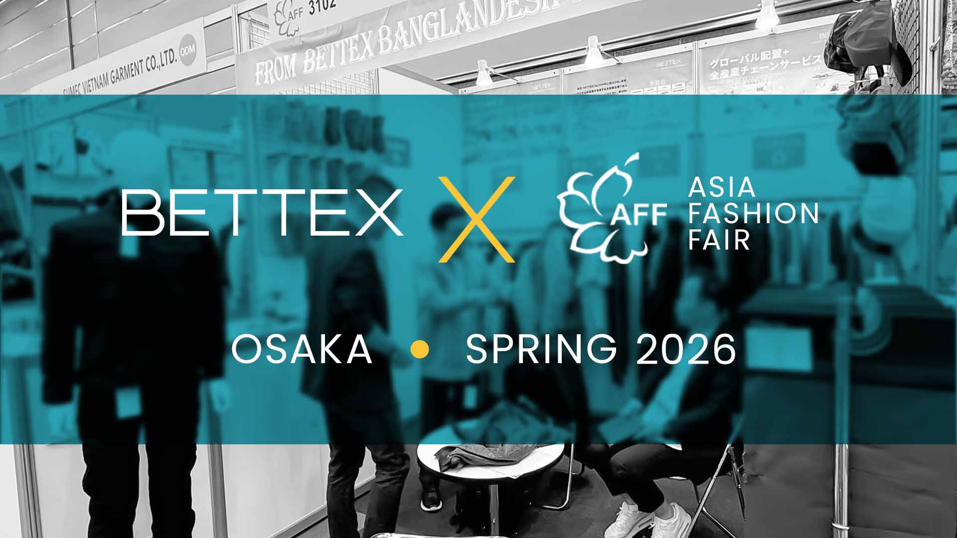 BETTEX Spring 2026 Exhibition at Osaka Japan “AFF Textile & Apparel Exhibition”